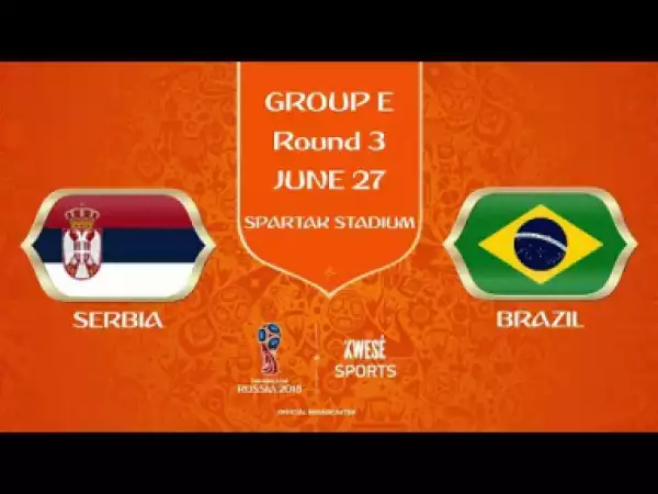 Video: Serbia vs Brazil 0-2 - All Goals & Highlights | World Cup 27/06/2018